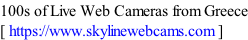 100s of Live Web Cameras from Greece [ https://www.skylinewebcams.com ]
